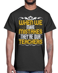 when we make mistakes theyre our teachers 673#- parents day- Cotton Tee