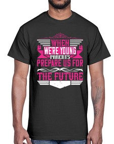 when were young parents prepare us for the future 674#- parents day- Cotton Tee