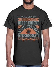 will looked horrified what kind of monster could possibly hate chocolate 476#- chocolate- Cotton Tee