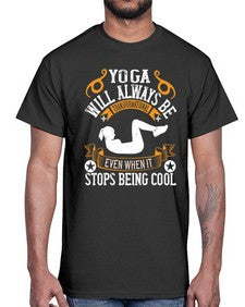 yoga will always be transformational even when it stops being cool  646#- yoga- Cotton Tee
