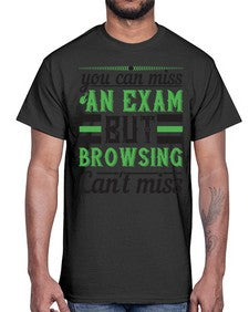you can miss an exam but browsing cant miss 36#- internet- Cotton Tee