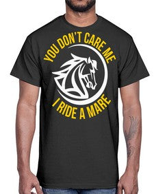 you don’t care me i ride a mare Style 1#- horse- Cotton Tee