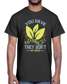 you have a choicethey dont be vegan 1809#- vegan- Cotton Tee