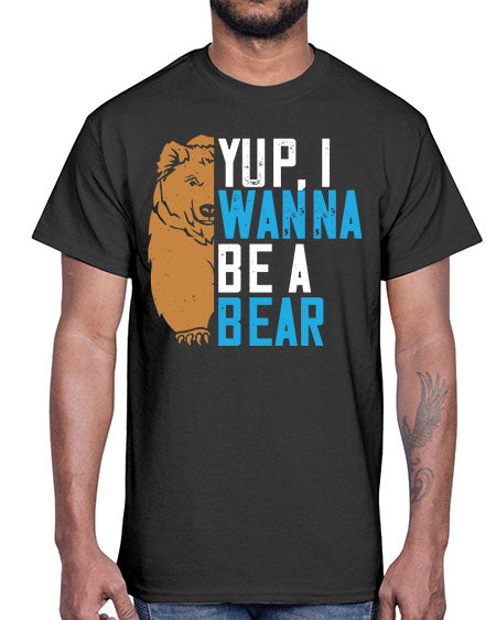 yup i wanna be a bear 291#- bears - animals- Cotton Tee