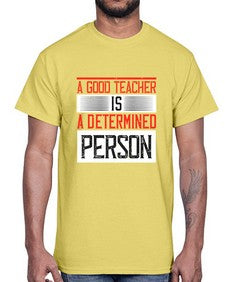 A good teacher is a determined person Style 556#- teacher- Cotton Tee