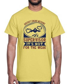 AIRCRAFT ENGINE MECHANIC SUPER VISOR ITS NOT FOR THE WEAK Style 31#- engineer- Cotton Tee