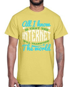 All I know is that the Internet will transform the world 68#- internet- Cotton Tee