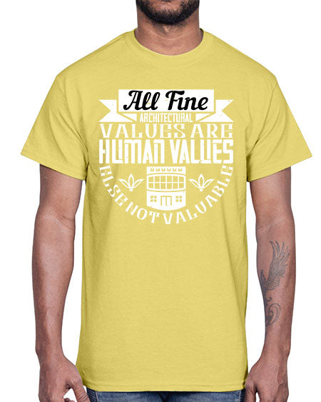 All fine architectural values are human values else not valuable Style 34#- architect- Cotton Tee