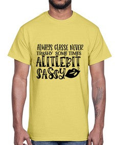 Always Classe Never Trashy some times alitlebit sassy 7#- funny- Cotton Tee