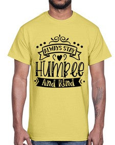 Always Stay Humble And Kind Style 146#- motivation- Cotton Tee
