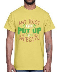 Any idiot can put up a website 46#- internet- Cotton Tee