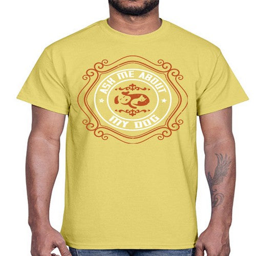 Ask Me About My Dog Style 130#- dogs- Cotton Tee