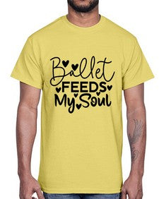 Ballet feeds my soul 72#- ballet- Cotton Tee
