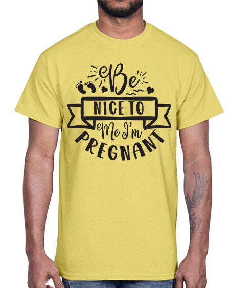 Be nice to me I m pregnant 278#- pregnancy- Cotton Tee