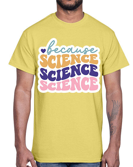 Because science 287#- general science- Cotton Tee