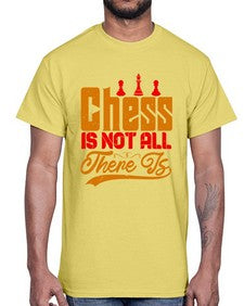 Chess is not all there is 66#- chess- Cotton Tee