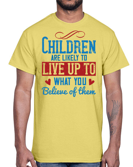 Children are likely to live up to what you believe of them Style 53#- kids- Cotton Tee