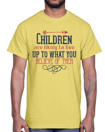 Children are likely to live up to what you believe of them Style 54#- kids- Cotton Tee