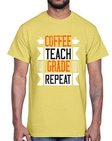 Coffee Teach Grade Repeat Style 670#- teacher- Cotton Tee