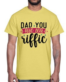 Dad You Are Tea Riffic 892#- tea- Cotton Tee