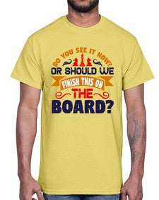 Do you see it now Or should we finish this on the board 73#- chess- Cotton Tee