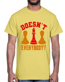 Doesnt everybody 74#- chess- Cotton Tee