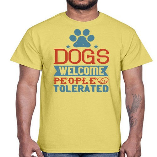 Dogs Welcome People Tolerated Style 208#- dogs- Cotton Tee