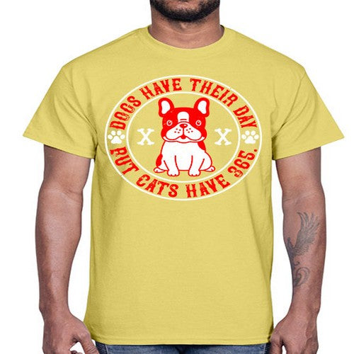 Dogs have their day but cats have Style 212#- dogs- Cotton Tee