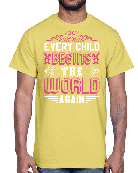 Every child begins the world again Style 75#- baby shower- Cotton Tee