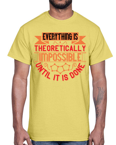 Everything is theoretically impossible until it is done 297#- general science- Cotton Tee