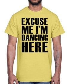 Excuse me im dancing here 124#- dance2- Cotton Tee