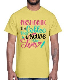 First I Drink The Coffe Style Style 798#- nurse- Cotton Tee