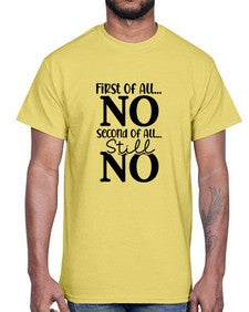 First of All No Second of All Still No 454#- funny- Cotton Tee
