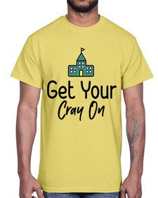 Get Your Cray On 219#- general school- Cotton Tee