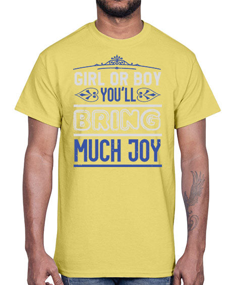 Gilr or boy you bring much joy Style 81#- baby shower- Cotton Tee