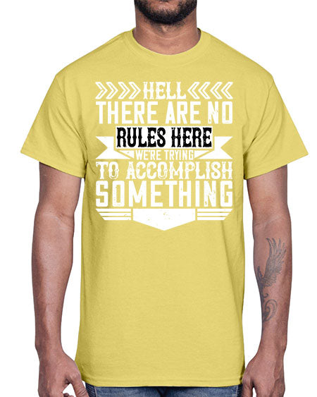 Hell there are no rules here Were trying to accomplish something Style 175#- architect- Cotton Tee