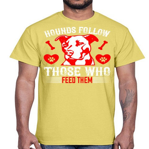 Hounds follow those who feed them Style 196#- dogs- Cotton Tee