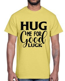 Hug Me For Good Luck 541#- funny- Cotton Tee