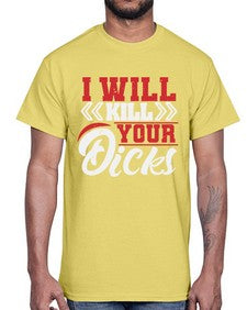 I WILL KILL YOUR DICKS 26#- video games- Cotton Tee