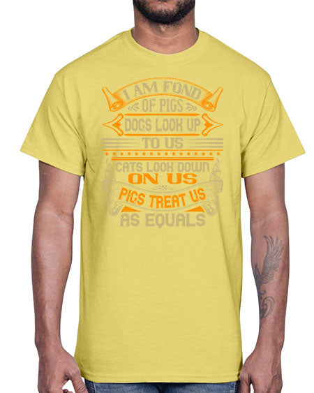 I am fond of pigs Dogs look up to us Cats look down on us Pigs treat us as equals Style 83#- pig- Cotton Tee
