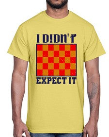 I didnt expect it 103#- chess- Cotton Tee