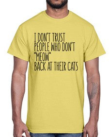 I dont trust poeple who dont meow back at their cats- cats- Cotton Tee