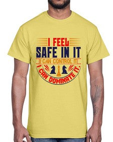 I feel safe in it I can control it I can dominate it 108#- chess- Cotton Tee