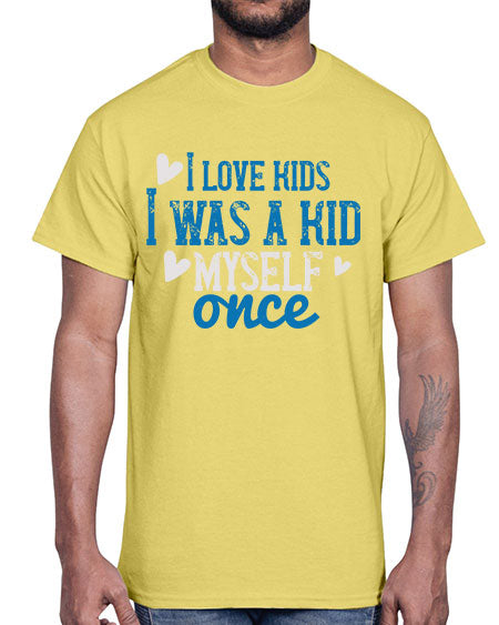 I love kids I was a kid myself once Style 102#- kids- Cotton Tee