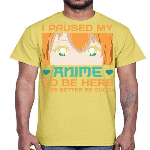 I paused my anime to be here this better be good235#- anime- Cotton Tee