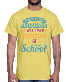 I was never ambitious I was never ambitious at school 383#- general school- Cotton Tee