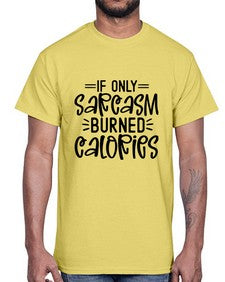 If only sarcasm burned calories 623#- funny- Cotton Tee