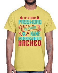 If your password is your name you deserve to be hacked 67#- internet- Cotton Tee
