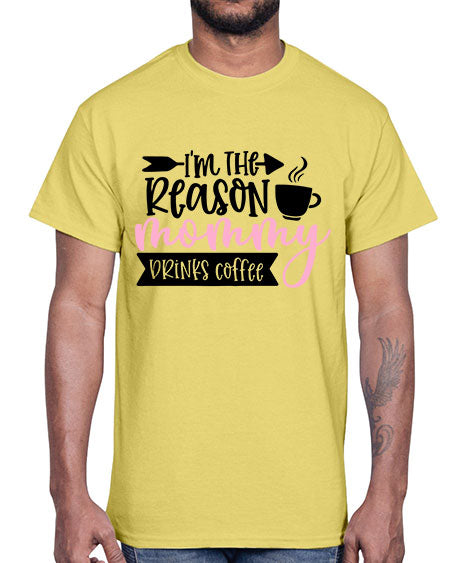 Im The Reason Mommy Drinks Coffee Style 351#- baby- Cotton Tee