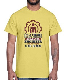 Im a proud dad of a freaking aweasome engineer yes she bought this shirt Style 253#- engineer- Cotton Tee